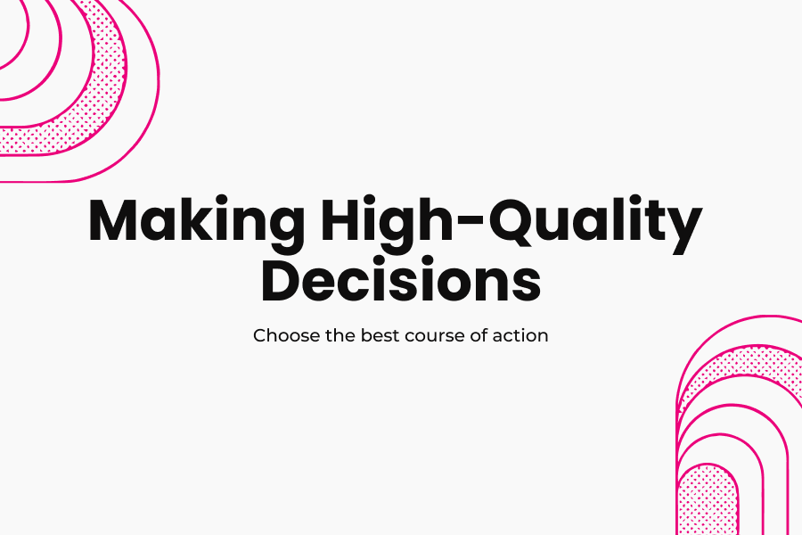 Making High-Quality Decisions
