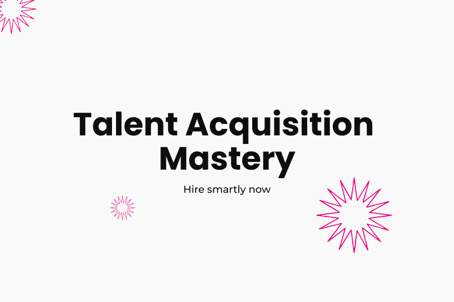 Talent Acquisition Mastery